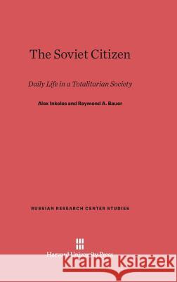 The Soviet Citizen Alex Inkeles Irving Augustine Rosow 9780674498778