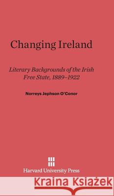 Changing Ireland Norreys Jephson O'Conor 9780674499683 Harvard University Press