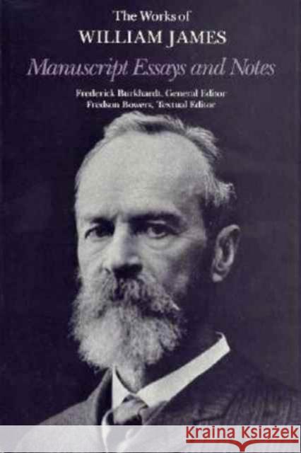 Manuscript Essays and Notes William James Frederick Burkhardt Fredson Bowers 9780674548299