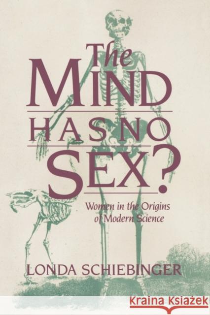 The Mind Has No Sex?: Women in the Origins of Modern Science Schiebinger, Londa 9780674576254