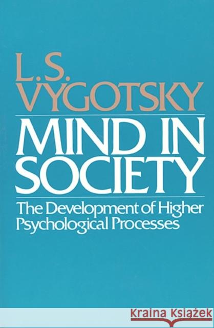 Mind in Society: Development of Higher Psychological Processes Vygotsky, L. S. 9780674576292