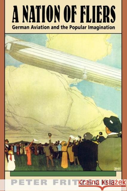 A Nation of Fliers: German Aviation and the Popular Imagination Fritzsche, Peter 9780674601222