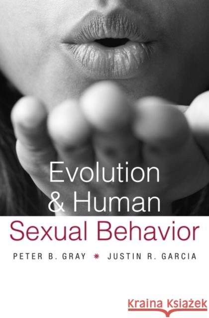 Evolution and Human Sexual Behavior Gray, Peter B.; Garcia, Justin R. 9780674660007