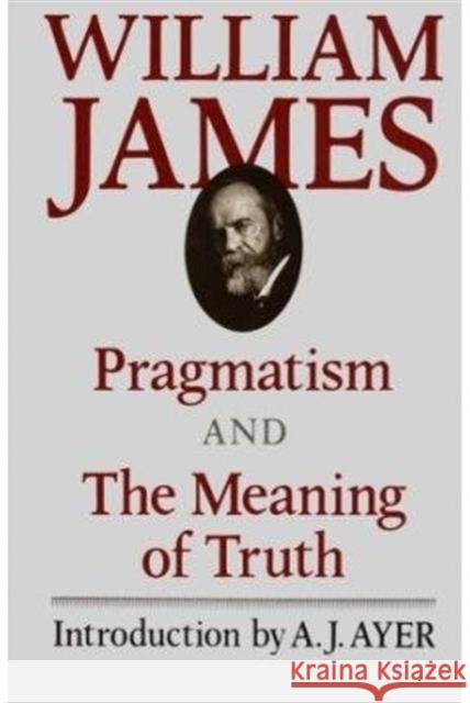 Pragmatism and the Meaning of Truth James, William 9780674697379 Harvard University Press