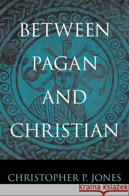 Between Pagan and Christian Christopher P. Jones 9780674725201