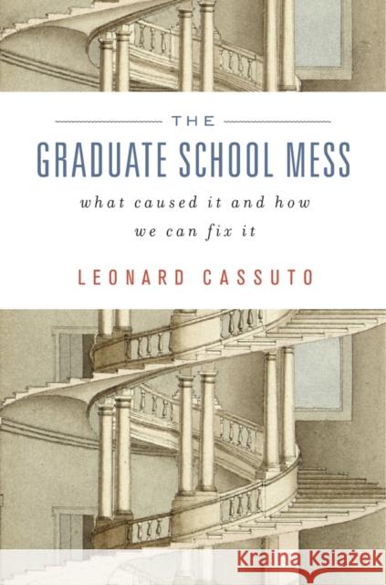 The Graduate School Mess: What Caused It and How We Can Fix It Leonard Cassuto 9780674728981 Harvard University Press