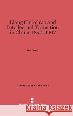 Liang Ch'i-Ch'ao and Intellectual Transition in China, 1890-1907 Hao Chang 9780674732391