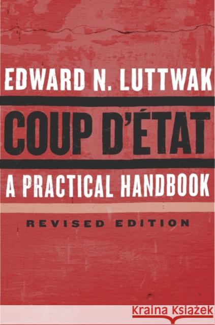 Coup d'État: A Practical Handbook, Revised Edition Luttwak, Edward N. 9780674737266