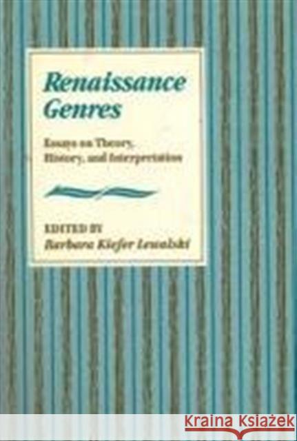 Renaissance Genres: Essays on Theory, History, and Interpretation Lewalski, Barbara Kiefer 9780674760400 Harvard University Press