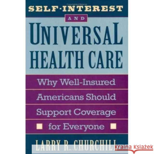 Self-Interest and Universal Health Care: Why Well-Insured Americans Should Support Coverage for Everyone Churchill, Larry 9780674800922 Harvard University Press