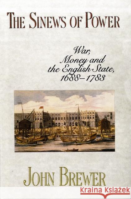 Sinews of Power: War, Money and the English State, 1688-1783 Brewer, John 9780674809307
