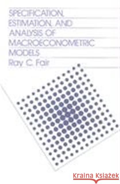 Specification, Estimation, and Analysis of Macroeconomic Models Ray C. Fair 9780674831803 Harvard University Press