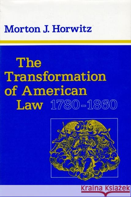 The Transformation of American Law, 1780-1860 Morton J. Horwitz 9780674903715