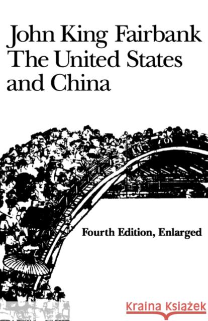 The United States and China: Fourth Edition, Revised and Enlarged Fairbank, John King 9780674924383 Harvard University Press