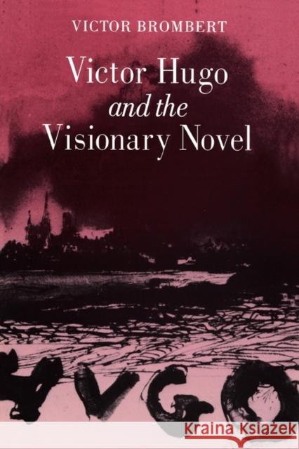 Victor Hugo and the Visionary Novel Victor Brombert 9780674935518