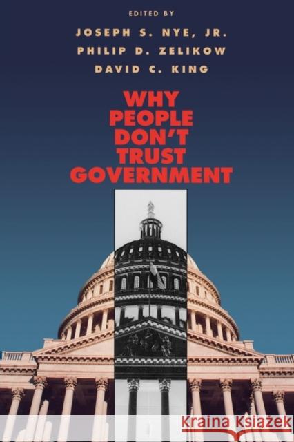 Why People Don't Trust Government Joseph S., Jr. Nye Philip D. Zelikow David C. King 9780674940574