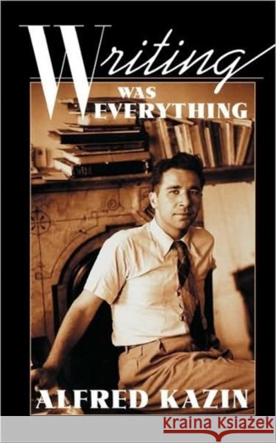 Writing Was Everything Alfred Kazin 9780674962385