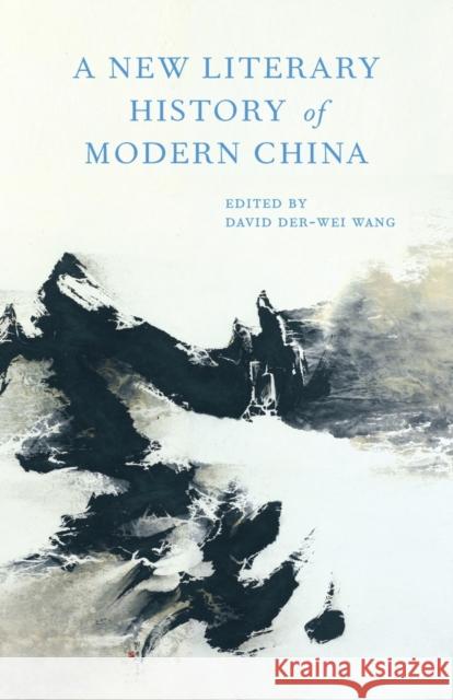 A New Literary History of Modern China Wang, David Der–wei 9780674967915