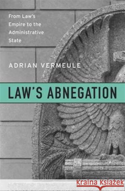 Law's Abnegation Vermeule 9780674971448 Harvard University Press