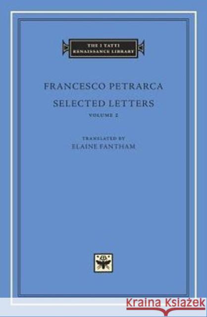 Selected Letters, Volume 2 Francesco Petrarca Elaine Fantham 9780674971622 Harvard University Press