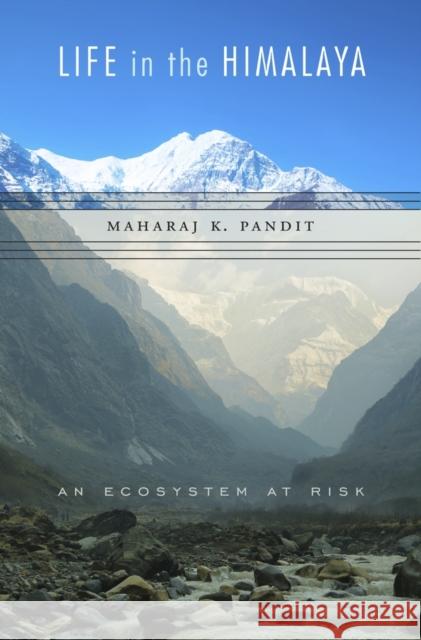Life in the Himalaya: An Ecosystem at Risk Pandit, Maharaj K.; Raven, Peter H.; Bawa, Kamal 9780674971745 John Wiley & Sons