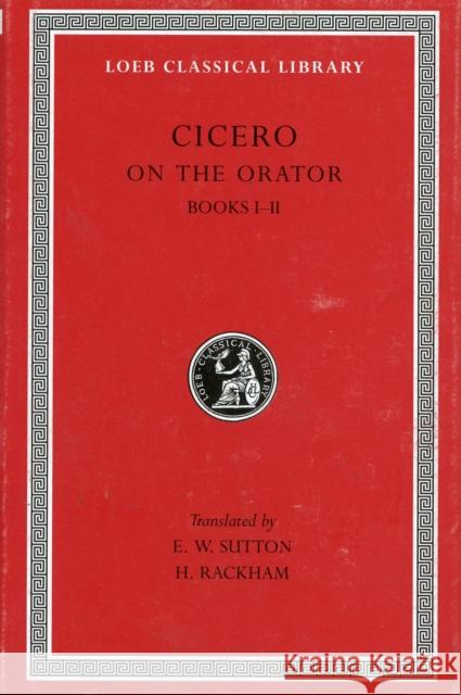 On the Orator: Books 1-2 Marcus Tullius Cicero E. W. Sutton H. Rackham 9780674993839 Harvard University Press