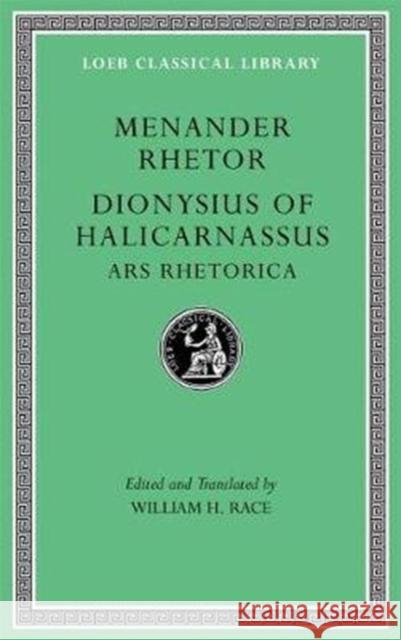 Menander Rhetor. Dionysius of Halicarnassus, Ars Rhetorica Menander Rhetor Dionysius of Halicarnassus               William H. Race 9780674997226