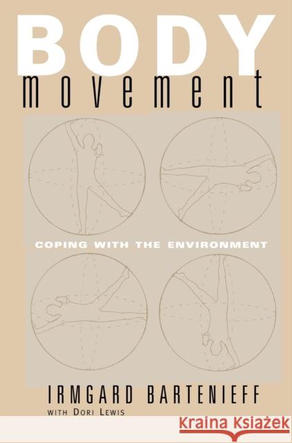 Body Movement: Coping with the Environment Bartenieff, Irmgard 9780677055008 Routledge