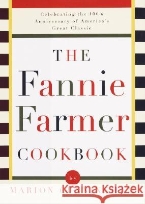 The Fannie Farmer Cookbook: Celebrating the 100th Anniversary of America's Great Classic Cookbook Cunningham, Marion 9780679450818 Alfred A. Knopf