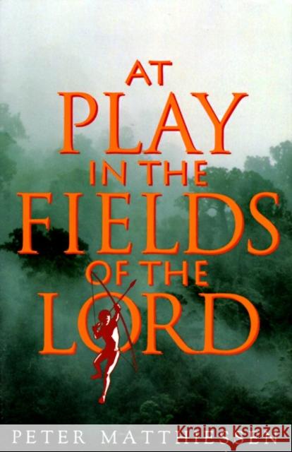At Play in the Fields of the Lord Peter Matthiessen 9780679737414