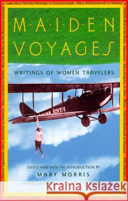 Maiden Voyages: Writings of Women Travelers Mary Morris Mary Morris 9780679740308 Vintage Books USA