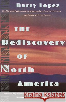 The Rediscovery of North America Lopez, Barry 9780679740995