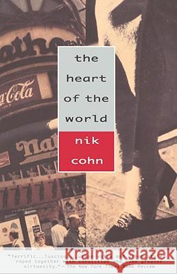 The Heart of the World Nik Cohn N. Cohn 9780679744375 Vintage Books USA