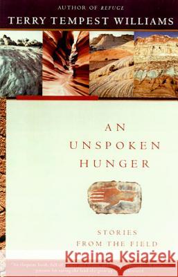 An Unspoken Hunger: Stories from the Field Terry Tempest Williams 9780679752561 Vintage Books USA