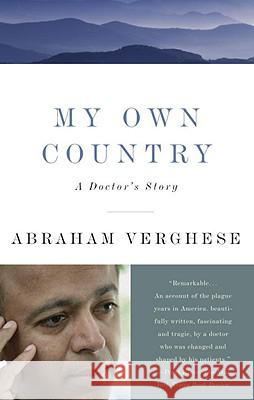 My Own Country: A Doctor's Story Abraham Verghese Abraham Vergehese A. Verghese 9780679752929 Vintage Books USA