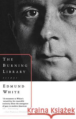 The Burning Library: Essays Edmund White David Bergman 9780679754749 Vintage Books USA