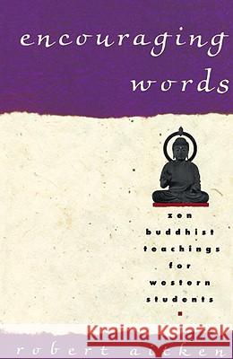 Encouraging Words: Zen Buddhist Teachings for Western Students Robert Aitken 9780679756521 Pantheon Books