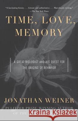 Time, Love, Memory: A Great Biologist and His Quest for the Origins of Behavior Jonathan Weiner 9780679763901