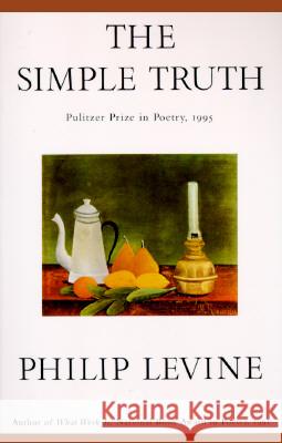 The Simple Truth: Poems Philip Levine 9780679765844 Alfred A. Knopf