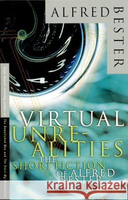 Virtual Unrealities: The Short Fiction of Alfred Bester Alfred Bester Roger Zelazny Robert Silverberg 9780679767831 Vintage Books USA