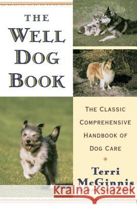 The Well Dog Book: The Classic Comprehensive Handbook of Dog Care Terri McGinnis Pat Stewart 9780679770015 Random House