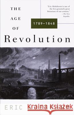 The Age of Revolution: 1749-1848 Eric J. Hobsbawm 9780679772538 Vintage Books USA