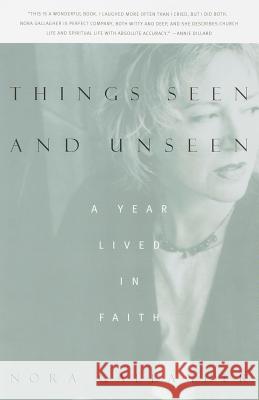 Things Seen and Unseen: A Year Lived in Faith Nora Gallagher 9780679775492 Vintage Books USA