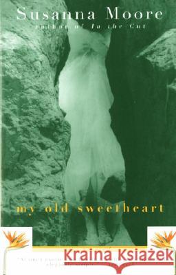 My Old Sweetheart Susanna Moore 9780679776413 Vintage Books USA