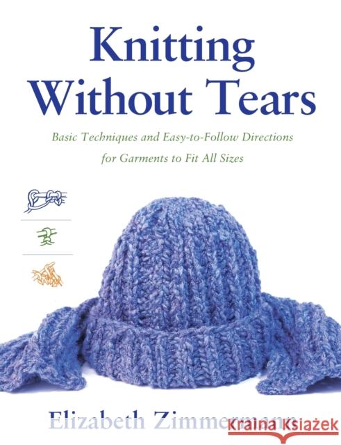 Knitting Without Tears: Basic Techniques and Easy-to-Follow Directions for Garments to Fit All Sizes Elizabeth Zimmerman 9780684135052 Simon & Schuster