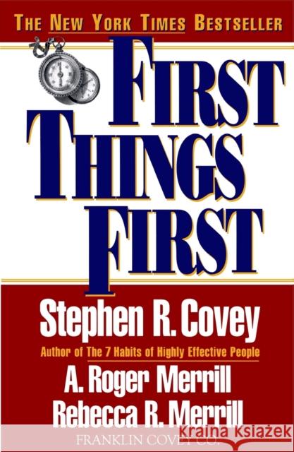 First Things First Stephen R. Covey Rebecca R. Merrill A. Roger Merrill 9780684802039