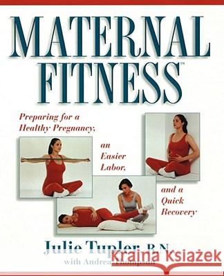 Maternal Fitness: Preparing for a Healthy Pregnancy, an Easier Labor, and a Quick Recovery Tupler, Julie 9780684802954 Fireside Books
