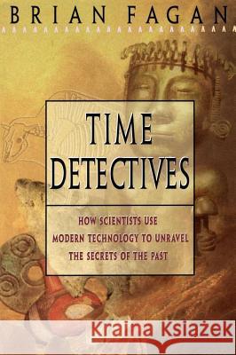 Time Detectives: How Archaeologist Use Technology to Recapture the Past Fagan, Brian 9780684818283 Simon & Schuster