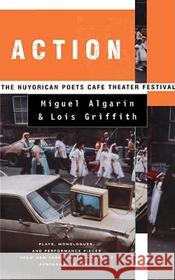 Action: The Nuyorican Poets Cafe Theater Festival Miguel Algar in, Lois Griffith, Miguel Algarin, Lois Griffith 9780684826110 Simon & Schuster