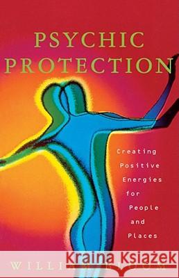 Psychic Protection: Creating Positive Energies for People and Places Bloom, William 9780684835198 Fireside Books